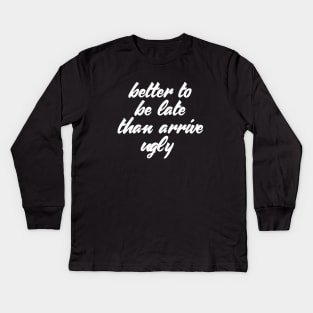 Funny Quote Better Late Than Ugly T-shirt Kids Long Sleeve T-Shirt